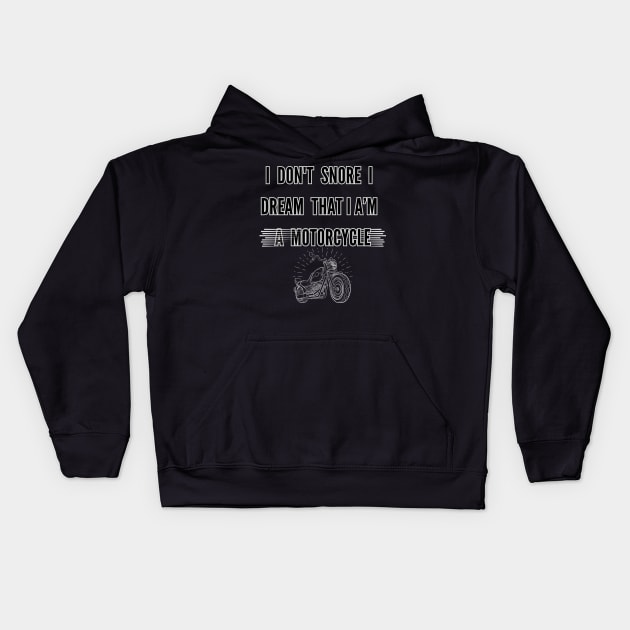 I don't snore, I dream that I am a motorcycle Kids Hoodie by Nf.Maint